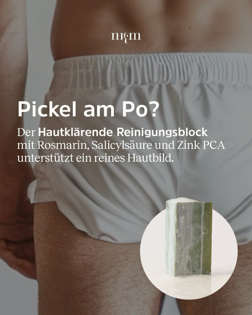 Werbung für den Hautklärenden Reinigungsblock von nkm bei Pickel am Po
